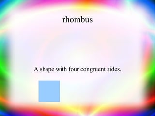 rhombus A shape with four congruent sides. 