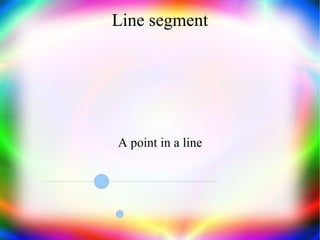 Line segment A point in a line 