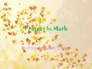 Project In Math By Princess Sarah T. Pare’ 