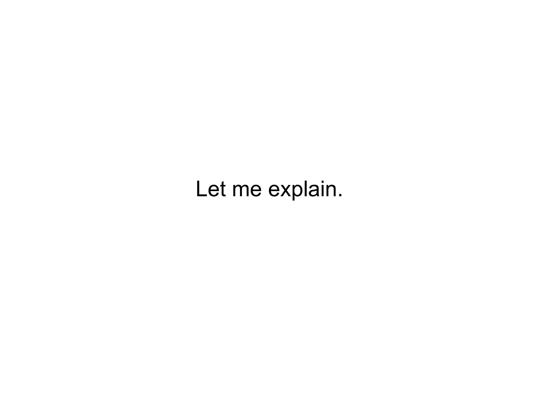 Let me explain. 