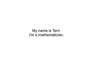 My name is Terri. I'm a mathematician. 
