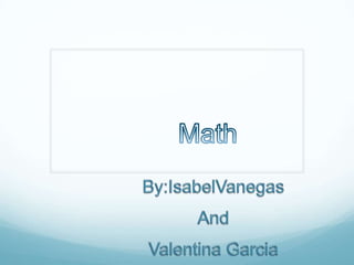 Math By:IsabelVanegas And  Valentina Garcia 