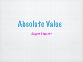 Absolute Value
    Saydee Bennett
 