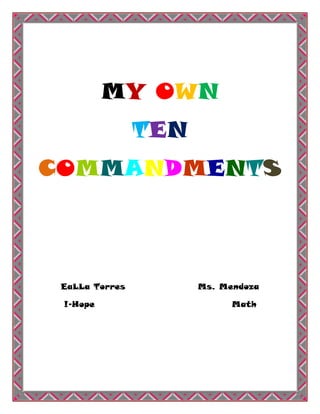 MY OWN
TEN
COMMANDMENTS
EaLLa Torres Ms. Mendoza
!-Hope Math
 