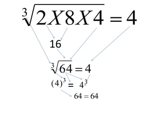 3
2 X 8X 4 4
16
3
64 4
3
( 4) = 4 3
64 64