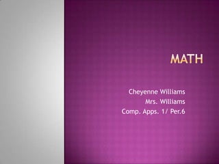 Cheyenne Williams
       Mrs. Williams
Comp. Apps. 1/ Per.6
 