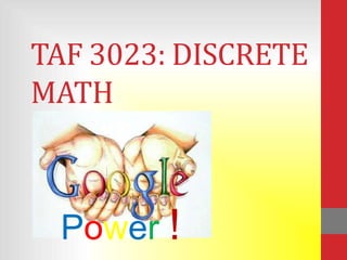 TAF 3023: DISCRETE
MATH



 Power !
 