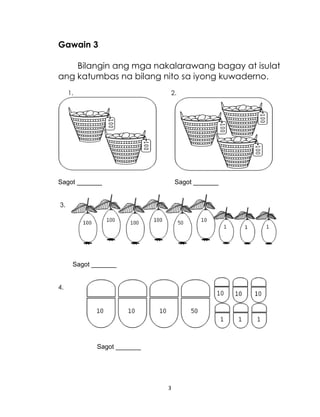 3
Gawain 3
Bilangin ang mga nakalarawang bagay at isulat
ang katumbas na bilang nito sa iyong kuwaderno.
1. 2.
Sagot _______ Sagot _______
3.
Sagot _______
4.
Sagot _______
 