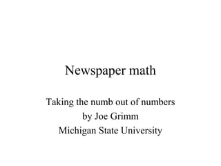 Newspaper math
Taking the numb out of numbers
by Joe Grimm
Michigan State University

 