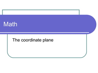 Math
The coordinate plane
 