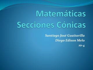 Santiago José Guaitarilla
Diego Edison Melo
10-4
 