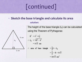 [continued]
• Sketch the base triangle and calculate its area
solution:
 