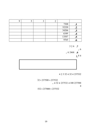 2359
1.7308
2.32220
3.34206
4.6349
5.13587
6.9765
7.623
6.
8.24686.
48:
237532432432324
32 237500 237532+ =
23750010042375324324.
8
532 237000 237532+ =
19
 