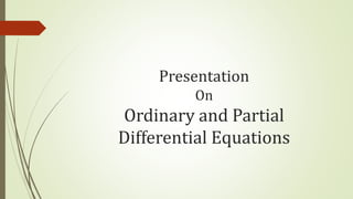 Presentation
On
Ordinary and Partial
Differential Equations
 