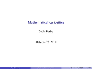 Mathematical curiosities
David Barina
October 12, 2018
David Barina Mathematical curiosities October 12, 2018 1 / 11
 