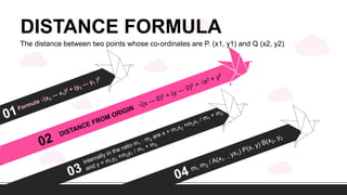 DISTANCE FORMULA
The distance between two points whose co-ordinates are P. (x1, y1) and Q (x2, y2).
 