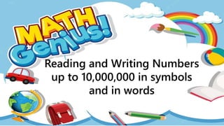 Reading and Writing Numbers
up to 10,000,000 in symbols
and in words
 