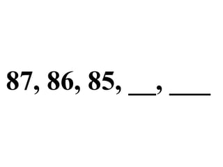 87, 86, 85, __, ___ 