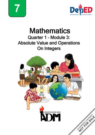 Mathematics
Quarter 1 – Module 3:
Absolute Value and Operations
On Integers
7
 