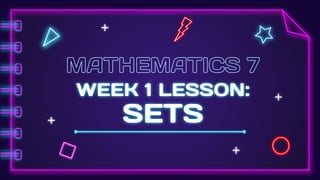 WEEK 1 LESSON:
SETS
 