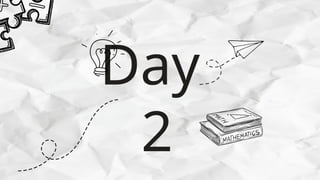 Day
2
 