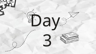 Day
3
 