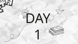 DAY
1
 