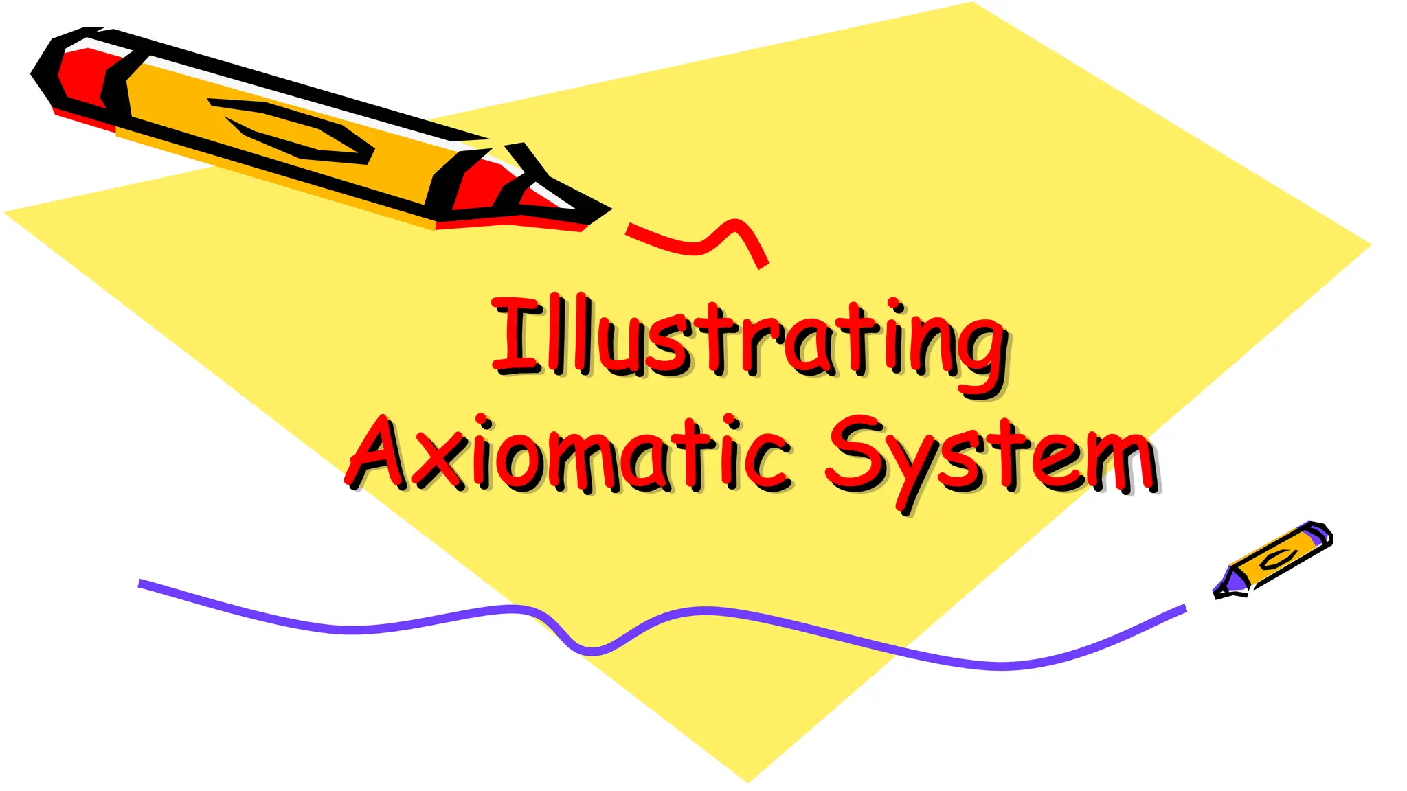 Illustrating
Illustrating
Axiomatic System
Axiomatic System
 