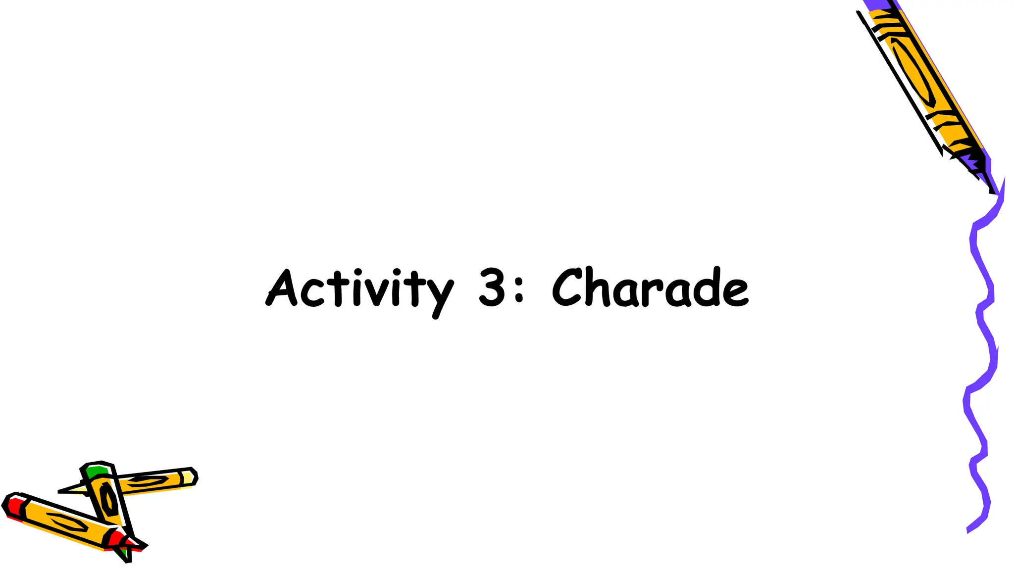 Activity 3: Charade
 