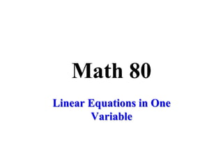 Math 80
Linear Equations in One
Variable
 