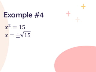𝑥2
= 15
𝑥 = ± 15
Example #4
 