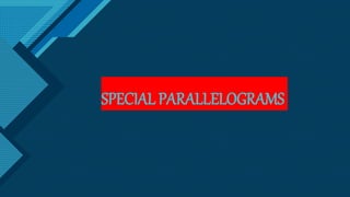 Click to edit Master title style
1
SPECIAL PARALLELOGRAMS
 