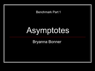 Asymptotes Bryanna Bonner  Benchmark Part 1 