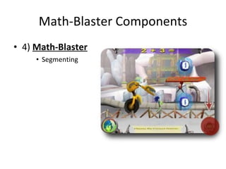 Math-Blaster Components 4)  Math-Blaster Segmenting 