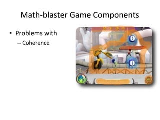 Math-blaster Game Components Problems with Coherence  