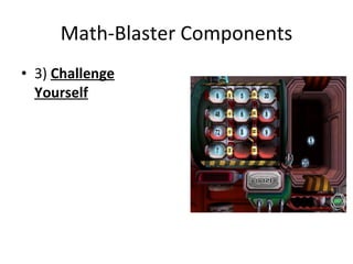 Math-Blaster Components 3)  Challenge Yourself 