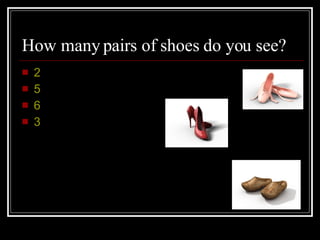 How many pairs of shoes do you see? 2 5 6 3