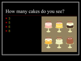 How many cakes do you see? 3 5 6 8 