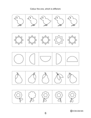 6
Colour the one, which is different.
VCM-GM-NNc
 