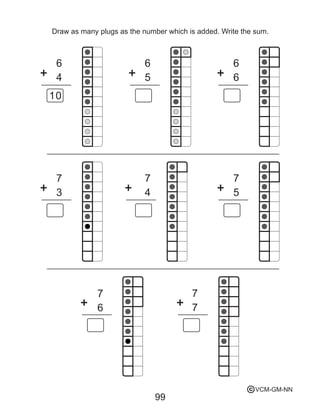 6
10
4
6
5
6
6
7
3
7
6
7
4
7
5
7
7
99
Draw as many plugs as the number which is added. Write the sum.
VCM-GM-NNc
 
