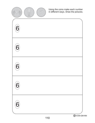 Using the coins make each number
in different ways. Draw the pictures.
110
6
6
6
6
6
VCM-GM-NNc
 