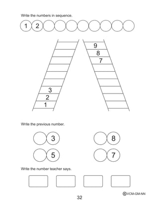 32
Write the numbers in sequence.
Write the previous number.
Write the number teacher says.
1
1 2
2
7
8
9
3
3
5
8
7
VCM-GM-NNc
 