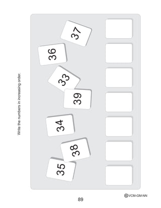 Writethenumbersinincreasingorder.
35
38
34
39
33
36
37
89
VCM-GM-NNc
 
