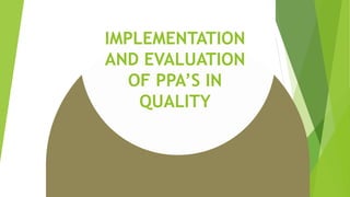 IMPLEMENTATION
AND EVALUATION
OF PPA’S IN
QUALITY
 