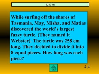 4,4 While surfing off the shores of  Tasmania, May, Misha, and Matias discovered the world’s largest  fuzzy turtle. (They ...