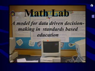 Math Lab A model for data driven decision-making in  standards based education 