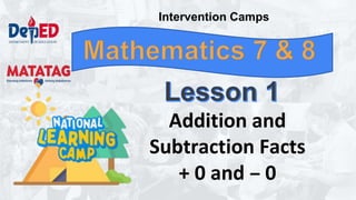 Intervention Camps
Addition and
Subtraction Facts
+ 0 and – 0
 