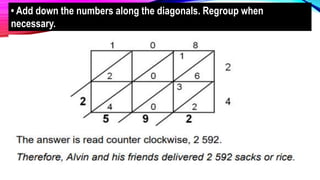 • Add down the numbers along the diagonals. Regroup when
necessary.
 