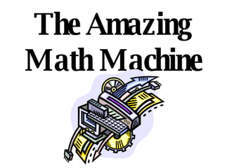 The Amazing Math Machine 