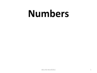 Numbers 
Abra-Kid-Abra©2012 1 
 